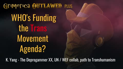 Clip, Grimerica Outlawed 139. K. Yang, The Deprogrammer. Funding the Trans agenda, erasure of women