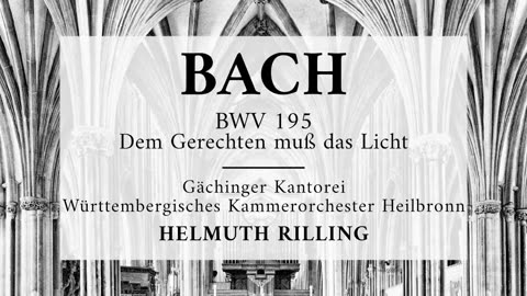 Cantata BWV 195, Dem Gerechten muß das Licht - Johann Sebastian Bach 'Helmuth Rilling'