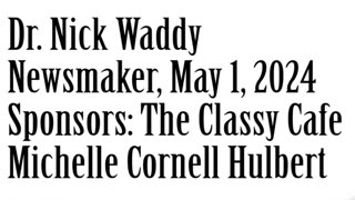 Newsmaker, May 1, 2024, Dr. Nick Waddy