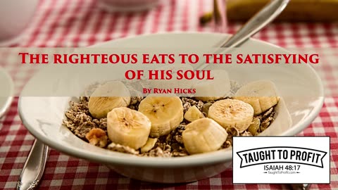 The Righteous Eats To The Satisfying Of His Soul, But The Belly Of The Wicked Shall Want!