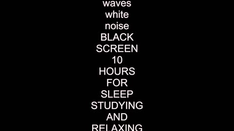 waves white noise BLACK SCREEN 10 HOURS FOR SLEEP STUDYING AND RELAXING