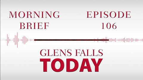 Glens Falls TODAY: Morning Brief – Episode 106: Fort Edward PD | 02/09/23