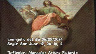 Evangelio del día 06/05/2024 según San Juan 15, 26 - 16, 4 - Monseñor Arturo Fajardo