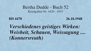 BD 4470 - VERSCHIEDENES GEISTIGES WIRKEN: WEISHEIT, SCHAUEN, WEISSAGUNG .... (KONNERSREUTH)