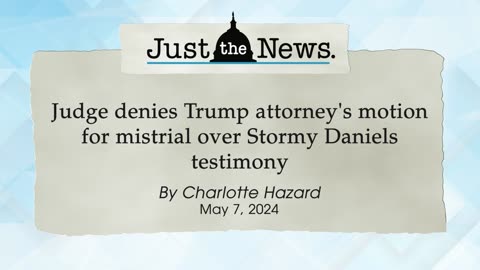 Judge denies Trump attorney's motion for mistrial over Stormy Daniels testimony - Just the News Now