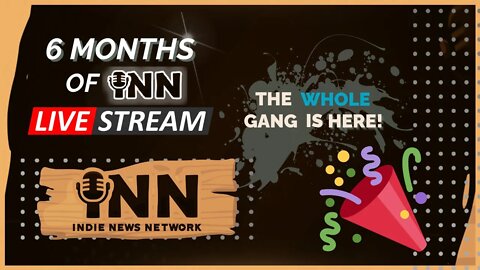 INN 6-Month Anniversary Roundtable Livestream: Indie News Network @GetIndieNews