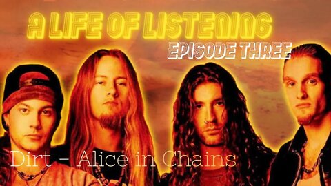 A Life of Listening #3 | Alice In Chains - Dirt