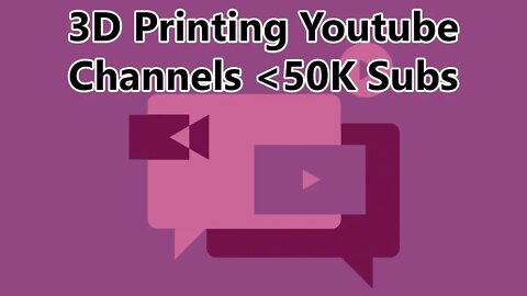10 Great 3D Printing Channels under 50K Subs