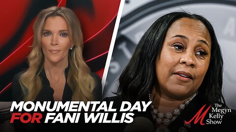 Megyn Kelly on the Monumental Day For Fani Willis... and How it Affects the Case Against Trump