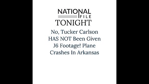 No, Tucker Carlson HAS NOT Been Given J6 Footage! Plane Crashes In Arkansas
