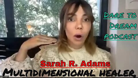 SARAH R. ADAMS: Multidimensional healer, Quantum Leaps & Time Travel. Dare to Dream podcast w/ Debbi