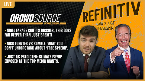 CrowdSource Podcast LIVE: Farage Coutts Bombshell, Nick Fuentes v Rumble, & Climate Psyop Exposed