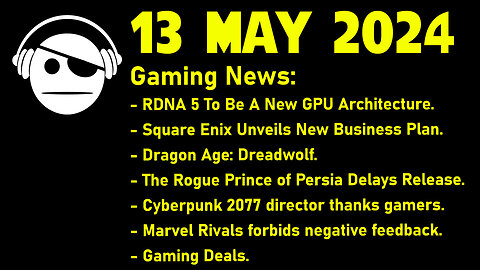 Gaming News | RDNA 5 | Square Enix | Dragon Age: Dreadwolf | Marvel Rivals | Deals | 13 MAY 2024