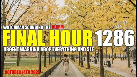 FINAL HOUR 1286 - URGENT WARNING DROP EVERYTHING AND SEE - WATCHMAN SOUNDING THE ALARM
