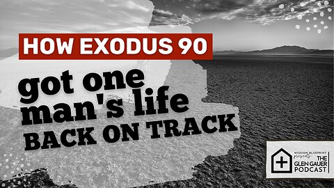 How Exodus 90 Got One Man’s Life on Track.