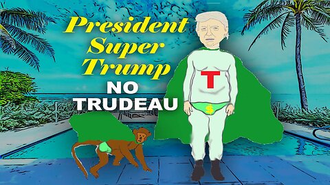 No Trudeau-President Super Trump/Funny Cartoon Comics-Dick Gripeman