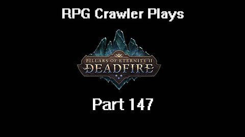 RPG Crawler Plays Pillars of Eternity II: Deadfire | 147