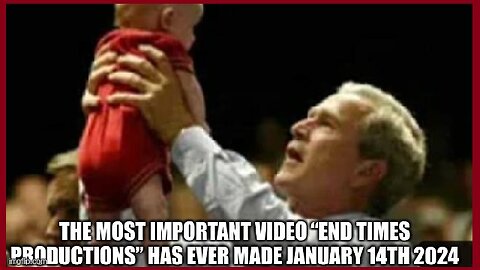 The Most Important Video “End Times Productions” Has Ever Made January 14th 2024!