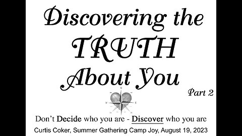 Discovering the Truth About Who You Are, Pt 2, Curtis Coker, Summer Gathering, Camp Joy, 8/19/23