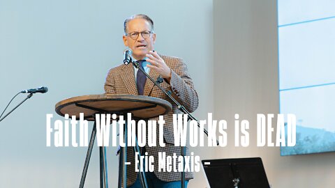 Faith Without Works is DEAD - Eric Metaxas