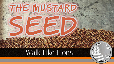"The Mustard Seed" Walk Like Lions Christian Daily Devotion with Chappy Aug 23, 2023