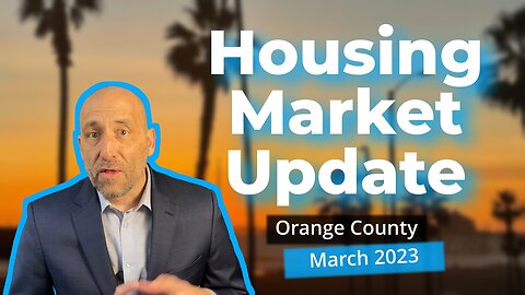 Orange County Housing Update-March 2023 | orange county real estate