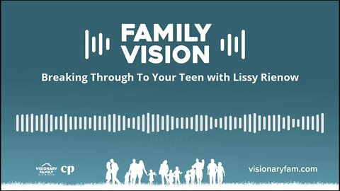 Breaking Through To Your Teen with Lissy Rienow