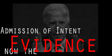Biden's Admission of Intent and The Evidence