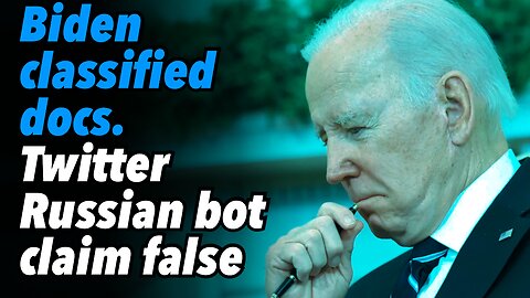 Biden classified docs. Twitter Russian bot claim proven false