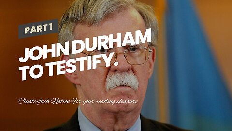 John Durham to testify.