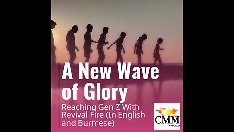 A New Wave Of His Glory-Reaching Gen Z in a closed nation! English and Burmese by Dr. Jorge Parrott