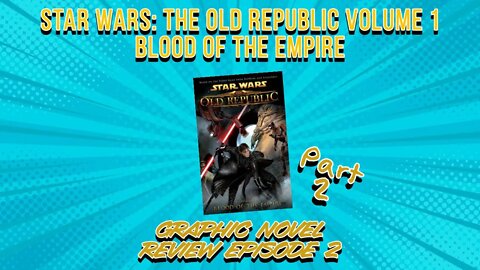 Star Wars: The Old Republic Volume 1 -- Blood of the Empire Part 2: GRAPHIC NOVEL REVIEW EP 2
