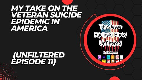 My Take on the Veteran Suicide Epidemic in America (Unfiltered Episode 11)