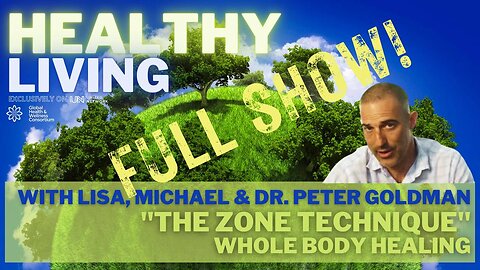 01-JUNE-2023 HEALTHY LIVING - ZONE TECHNIQUE – FULL SHOW - with Dr. Peter Goldman, Lisa & Michael