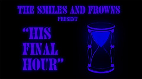 "His Final Hour" by The Smiles and Frowns