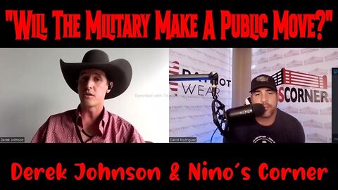 Derek Johnson & Nino's Corner: "Will The Military Make A Public Move?"