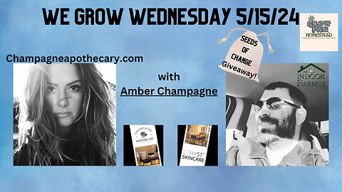 We Grow Wednesday, Not Just About Plants... 5.15.24. With Guest Amber Champagne