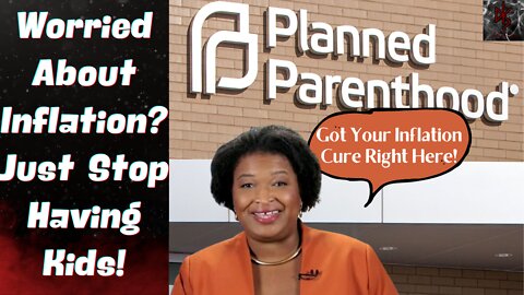Stacey Abrams' Cure for Inflation: ABORT ALL THE CHILDREN!!!