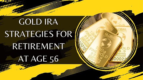 Gold IRA Strategies For Retirement At Age 56