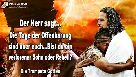 11.11.2005 🎺 Der Herr sagt... Die Tage der Offenbarung sind über euch!... Bist du ein verlorener Sohn oder Rebell?