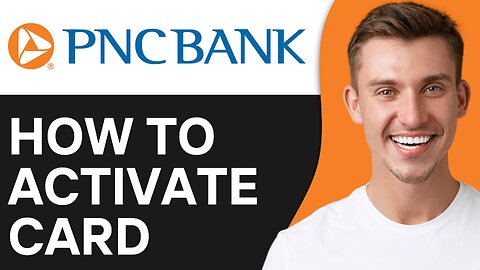 How To Activate PNC Bank Debit or Credit Card