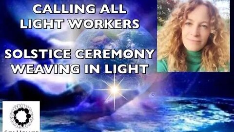 SOLSTICE CEREMONY (weaving new light into the 5D heaven on earth timeline)