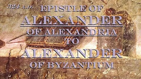 Alexander of Alexandria: Epistle to Alexander of Byzantium - 324 A.D.