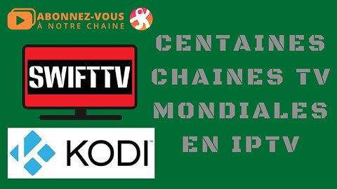 Extension SWIFTTV sur KODI - Centaines de Chaînes IPTV du monde entier gratuites - Total IPTV FREE