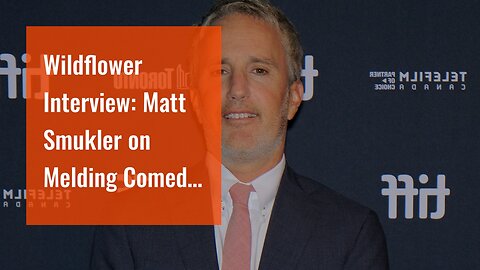 Wildflower Interview: Matt Smukler on Melding Comedy With a True Story