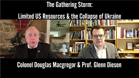 The Gathering Storm: Limited US Resources & the Collapse of Ukraine - with Colonel Douglas Macgregor