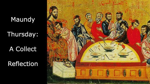 Maundy Thursday: A Collect Reflection | #anglican #holyweek #eucharist #maundythursday