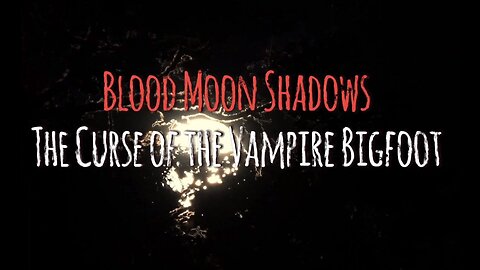 Blood Moon Shadows: The Curse of the Vampire Bigfoot