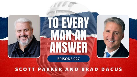 Episode 927 - Pastor Scott Parker and Brad Dacus on To Every Man An Answer