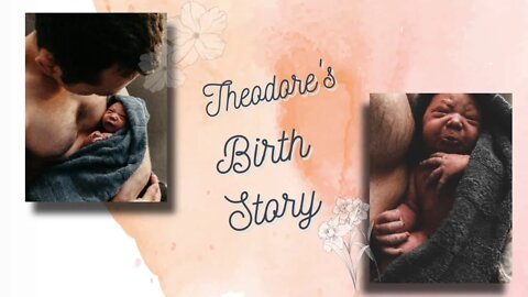 Theodore's BIRTH STORY!!